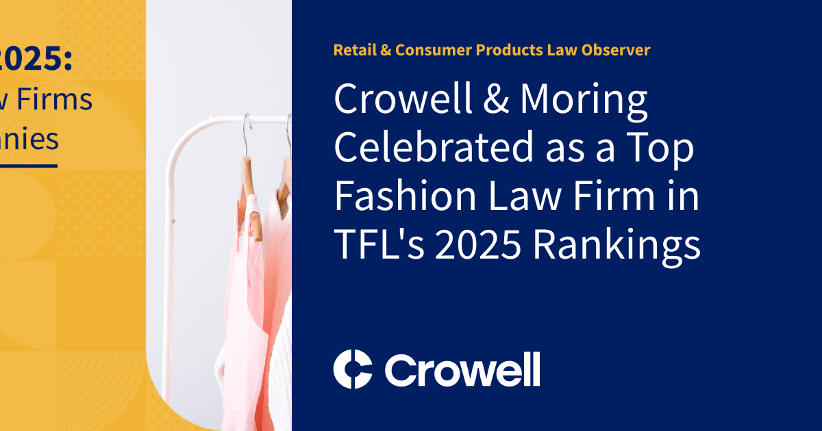 Crowell & Moring Celebrated as a Top Fashion Law Firm in TFL's 2025 Rankings